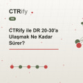 CTRify ile DR 20-30'a Ulaşmak Ne Kadar Sürer?