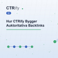 Hur CTRify Bygger Auktoritativa Backlinks