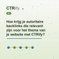 Hoe krijg je autoritaire backlinks die relevant zijn voor het thema van je website met CTRify?