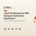 ¿Qué Problemas de SEO Incluyen Contenido Duplicado?