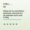 Sådan får du autoritative backlinks relevante for dit websites tema med CTRify