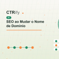 SEO ao Mudar o Nome de Domínio