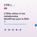 CTRify utilise-t-il les métadonnées WordPress pour le SEO ?