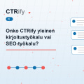 Onko CTRify yleinen kirjoitustyökalu vai SEO-työkalu?