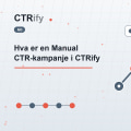 Hva er en Manual CTR-kampanje i CTRify