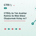 CTRify ile Tek Anahtar Kelime ile Web Sitesi Oluşturmak Kolay mı?