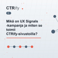 Mikä on UX Signals -kampanja ja miten se toimii CTRify-sivustoilla?