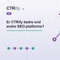 Er CTRify bedre end andre SEO-platforme?