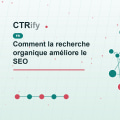 Comment la recherche organique améliore le SEO