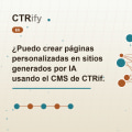 ¿Puedo crear páginas personalizadas en sitios generados por IA usando el CMS de CTRify?