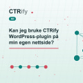 Kan jeg bruke CTRify WordPress-plugin på min egen nettside?