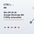 Wie DR 20-30 Google-Rankings Mit CTRify Unterstützt