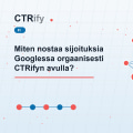 Miten nostaa sijoituksia Googlessa orgaanisesti CTRifyn avulla?