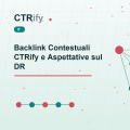 Backlink Contestuali CTRify e Aspettative sul DR