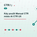 Kdy použít Manual CTR místo AI CTR UX