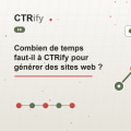 Combien de temps faut-il à CTRify pour générer des sites web ?