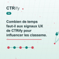 Combien de temps faut-il aux signaux UX de CTRify pour influencer les classements?