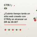 ¿Cuánto tiempo tarda un sitio web creado con CTRify en alcanzar un DR de 20-30?