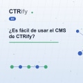 ¿Es fácil de usar el CMS de CTRify?