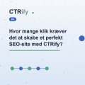 Hvor mange klik kræver det at skabe et perfekt SEO-site med CTRify?