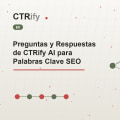 Preguntas y Respuestas de CTRify AI para Palabras Clave SEO