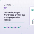 Utilisez le plugin WordPress CTRify sur votre propre site hébergé
