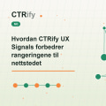 Hvordan CTRify UX Signals forbedrer rangeringene til nettstedet