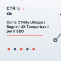 Come CTRify Utilizza i Segnali UX Temporizzati per il SEO
