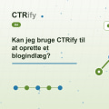 Kan jeg bruge CTRify til at oprette et blogindlæg?
