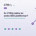 Är CTRify bättre än andra SEO-plattformar?
