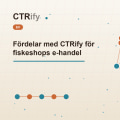 Fördelar med CTRify för fiskeshops e-handel