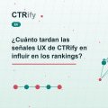 ¿Cuánto tardan las señales UX de CTRify en influir en los rankings?