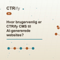 Hvor brugervenlig er CTRify CMS til AI-genererede websites?