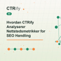 Hvordan CTRify Analyserer Nettstedsmetrikker for SEO Handling