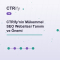 CTRify'nin Mükemmel SEO Websitesi Tanımı ve Önemi