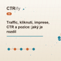 Traffic, kliknutí, imprese, CTR a pozice: jaký je rozdíl