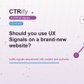 Conviene usar UX Signals en una web recién creada?
