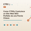 Come CTRify Costruisce un Sito Web SEO Perfetto da una Parola Chiave