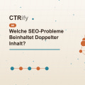 Welche SEO-Probleme Beinhaltet Doppelter Inhalt?