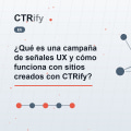 ¿Qué es una campaña de señales UX y cómo funciona con sitios creados con CTRify?