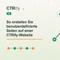 So erstellen Sie benutzerdefinierte Seiten auf einer CTRify-Website