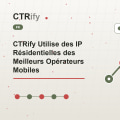 CTRify Utilise des IP Résidentielles des Meilleurs Opérateurs Mobiles
