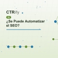 ¿Se Puede Automatizar el SEO?