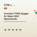 Hvordan CTRify Bygger En Stærk SEO Hjemmeside