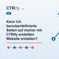 Kann ich benutzerdefinierte Seiten auf meiner mit CTRify erstellten Website erstellen?