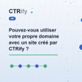 Pouvez-vous utiliser votre propre domaine avec un site créé par CTRify ?