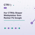 Hur CTRify Skapar Webbplatser Som Rankar På Google