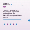 ¿Utiliza CTRify los metadatos de WordPress para fines SEO?
