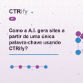 Como a A.I. gera sites a partir de uma única palavra-chave usando CTRify?