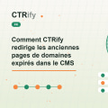 Comment CTRify redirige les anciennes pages de domaines expirés dans le CMS